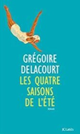 DELACOURT, Grégoire: Les quatre saisons de l'été