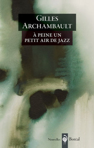 ARCHAMBAULT, Gilles: À peine un petit air de jazz