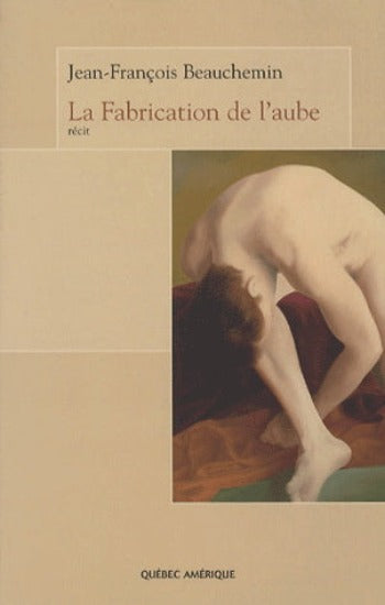 BEAUCHEMIN, Jean-François: La fabrication de l'aube