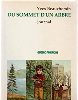 BEAUCHEMIN, Yves: Du sommet d'un arbre - journal