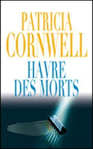 CORNWELL, Patricia: Havre des morts