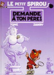 TOME; JANRY: Le petit Spirou Tome 7 : Demande à ton père!