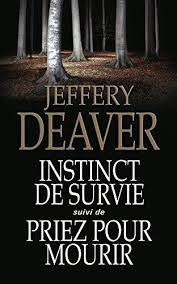 DEAVER, Jeffery: Instinct de survie suivi de priez pour mourir