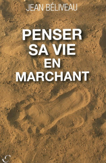 BÉLIVEAU, Jean: Penser sa vie en marchant