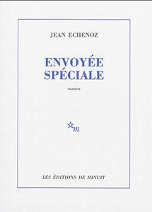 ECHENOZ, Jean: Envoyée spéciale