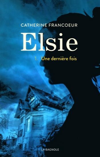 FRANCOEUR, Catherine : Elsie Tome 1 : Une dernière fois