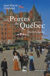 CHARLAND, Jean-Pierre: Les Portes de Québec Tome 2 : La belle époque