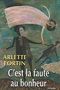 FORTIN, Arlette: C'est la faute au bonheur