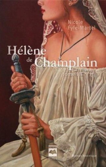 FYFE-MARTEL, Nicole: Hélène de Champlain (3 volumes)