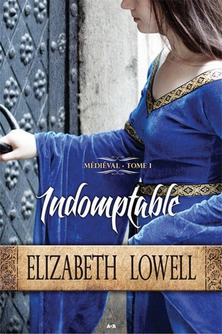LOWELL, Elizabeth: Médiéval - Tome 1 : Indomptable