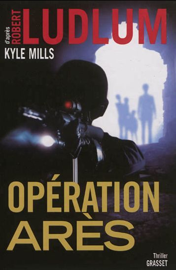 LUDLUM, Robert; MILLS, Kyle: Opération Arès