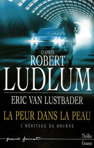 LUDLUM, Robert; LUSTBADER, Eric Van: La peur dans la peau - L'héritage de Bourne