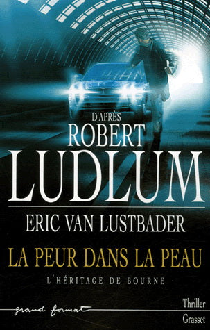 LUDLUM, Robert; LUSTBADER, Eric Van: La peur dans la peau - L'héritage de Bourne