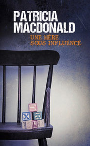 MACDONALD, Patricia: Une mère sous influence