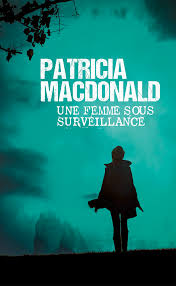 MACDONALD, Patricia: Une femme sous surveillance