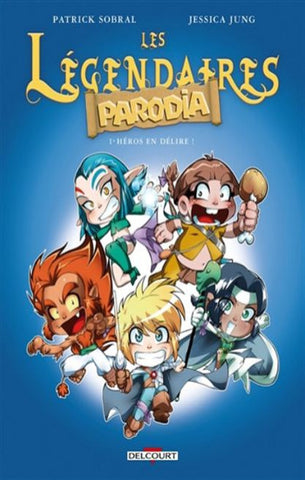 SOBRAL, Patrick; JUNG, Jessica: Les Légendaires Parodia Tome 1 : Héros en délire!
