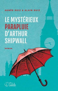 RUIZ, Agnès; RUIZ, Alain: Le mystérieux parapluie d'Arthur Shipwall