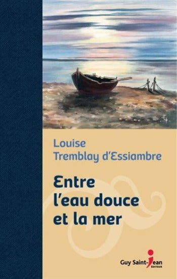 D'ESSIAMBRE, Louise Tremblay:  Entre l'eau douce et la mer Édition spéciale (Couverture rigide)
