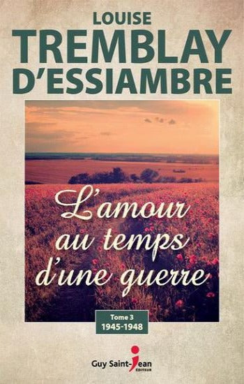 D'ESSIAMBRE, Louise Tremblay: L'amour au temps d'une guerre (3 volumes)