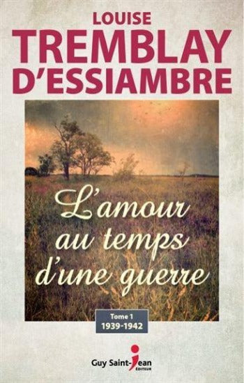 D'ESSIAMBRE, Louise Tremblay: L'amour au temps d'une guerre (3 volumes)