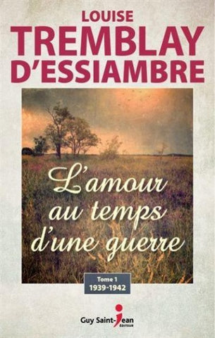 D'ESSIAMBRE, Louise Tremblay: L'amour au temps d'une guerre (3 volumes)