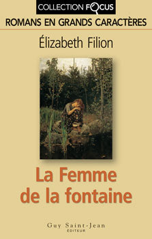FILION, Élizabeth: La Femme de la fontaine (gros caractères)