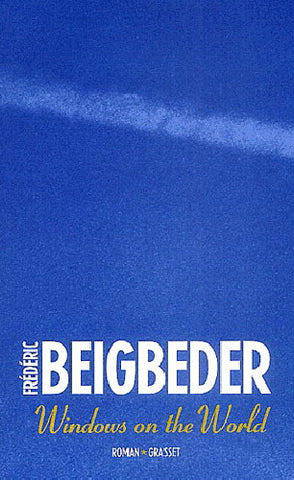 BEIGBEDER, Frédéric: Windows on the World