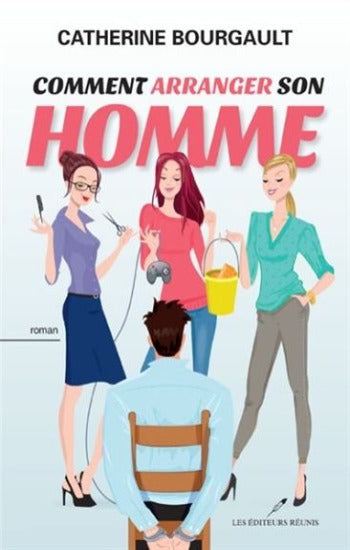 BOURGAULT, Catherine: Comment arranger son homme