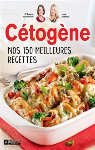 BOURDUA-ROY, Èvelyne; ARSENAULT, Josey: Cétogène - Nos 150 meilleures recettes