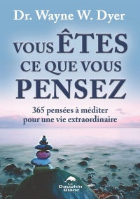 DYER, Wayne W.: Vous êtes ce que vous pensez