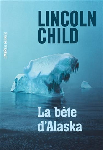 CHILD, Lincoln: La bête d'Alaska