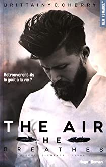 CHERRY, Brittainy C.: La série elements Tome 1 : The air he breathes