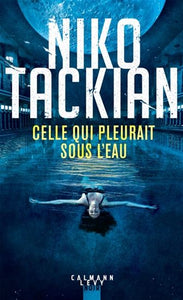 TACKIAN, Niko: Celle qui pleurait sous l'eau