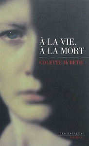 MCBETH, Colette: À la vie, à la mort
