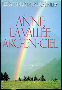 MONTGOMERY, Lucy Maud: Anne... Tome 7 : La vallée arc-en-ciel