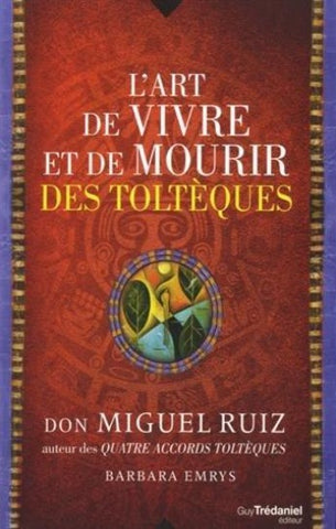 RUIZ, Don Miguel: L'art de vivre et de mourir des Toltèques