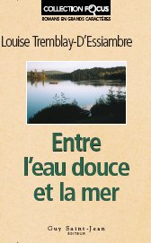 D'ESSIAMBRE, Louise Tremblay:  Entre l'eau douce et la mer (gros caractères)