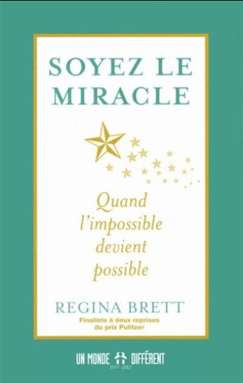 BRETT, Regina: Soyez le miracle : Quand l'impossible devient possible