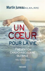 JUNEAU, Martin: Un coeur pour la vie : Prévention cardiovasculaire globale