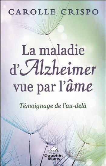 CRISPO, Carolle: La maladie d'Alzheimer vue par l'âme