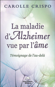 CRISPO, Carolle: La maladie d'Alzheimer vue par l'âme