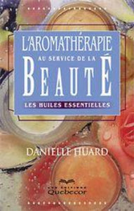 HUARD, Danielle: L'aromathérapie au service de la beauté