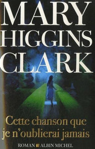 CLARK, Mary Higgins: Cette chanson que je n'oublierai jamais