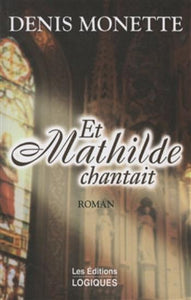 MONETTE, Denis: Et Mathilde chantait