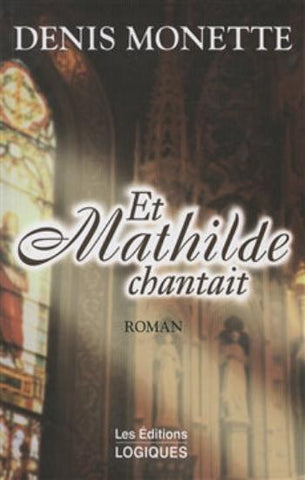 MONETTE, Denis: Et Mathilde chantait