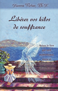 VIRTUE, Doreen: Libérez vos kilos de souffrance