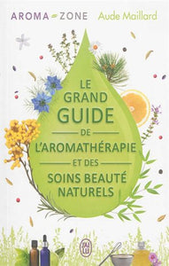 MAILLARD, Aude: Le grand guide de l'aromathérapie et des soins beauté naturels