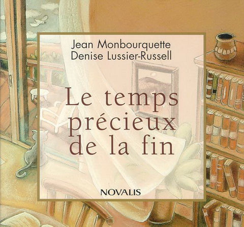 MONBOURQUETTE, Jean; LUSSIER-RUSSELL, Denise: Le temps précieux de la fin