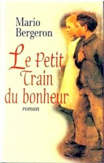 BERGERON, Mario: Le petit train du bonheur (couverture rigide)