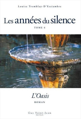 D'ESSIAMBRE, Louise Tremblay: Les années du silence Tome 6 : L'Oasis